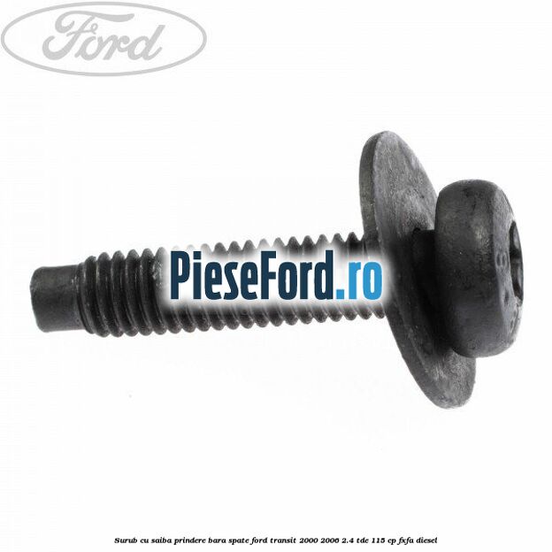 Surub cu saiba prindere bara spate Ford Transit 2000-2006 2.4 TDE 115 cp FXFA diesel