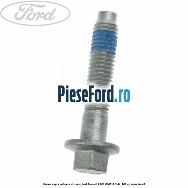 Surub cupla coloana directie Ford Transit 2000-2006 2.0 DI  100 cp ABFA diesel