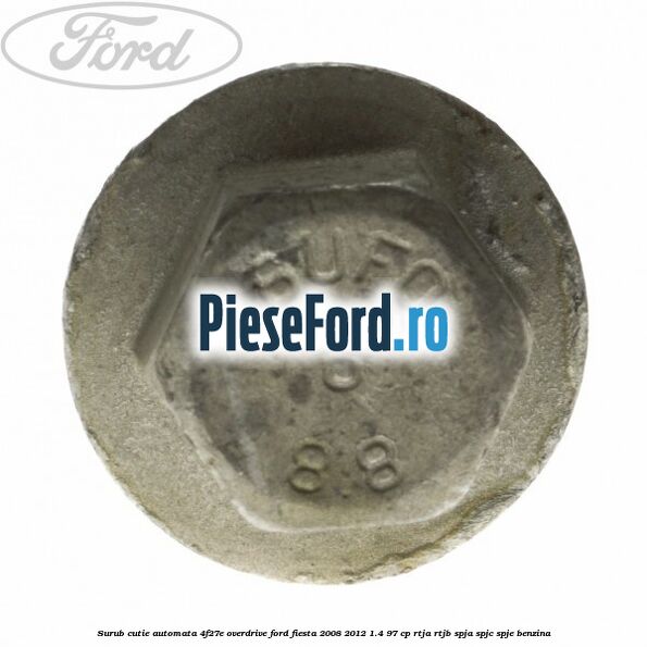 Surub cutie automata 4F27E overdrive Ford Fiesta 2008-2012 1.4 97 cp RTJA, RTJB, SPJA, SPJC, SPJE benzina