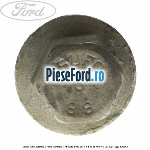 Surub cutie automata 4F27E overdrive Ford Fiesta 2013-2017 1.4 97 cp RTJA, RTJB, SPJA, SPJC, SPJE benzina