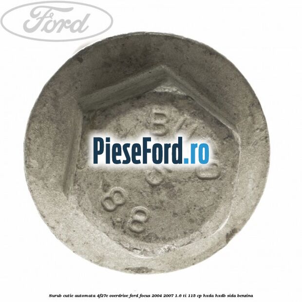 Surub cutie automata 4F27E overdrive Ford Focus 2004-2007 1.6 Ti 115 cp Surub cutie automata 4F27E overdrive Ford Focus 2004-2007 1.6 Ti 115 cp HXDA, HXDB, SIDA benzina