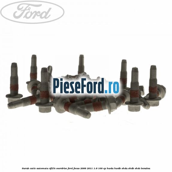Surub cutie automata 4F27E overdrive Ford Focus 2008-2011 1.6 100 cp HWDA, HWDB, SHDA, SHDB, SHDC benzina