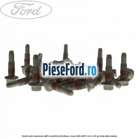 Surub cutie automata 4F27E overdrive Ford Focus C-Max 2003-2007 1.6 Ti 115 cp Surub cutie automata 4F27E overdrive Ford Focus C-Max 2003-2007 1.6 Ti 115 cp HXDA, SIDA benzina