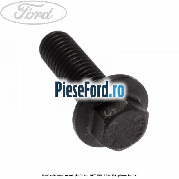 Surub cutie viteza, carcasa Ford S-Max 2007-2014 2.5 ST 220 cp Surub cutie viteza, carcasa Ford S-Max 2007-2014 2.5 ST 220 cp HUWA benzina