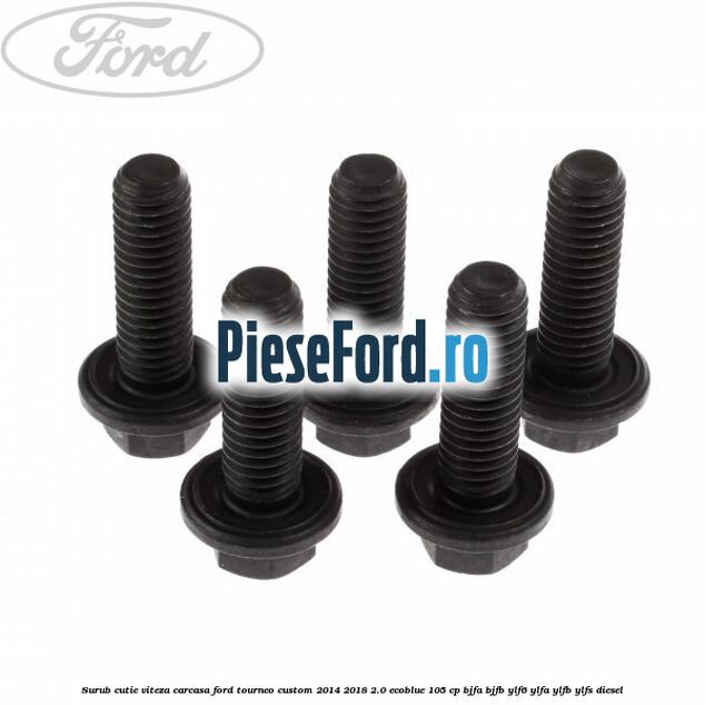 Surub cutie viteza, carcasa Ford Tourneo Custom 2014-2018 2.0 EcoBlue 105 cp BJFA, BJFB, YLF6, YLFA, YLFB, YLFS diesel