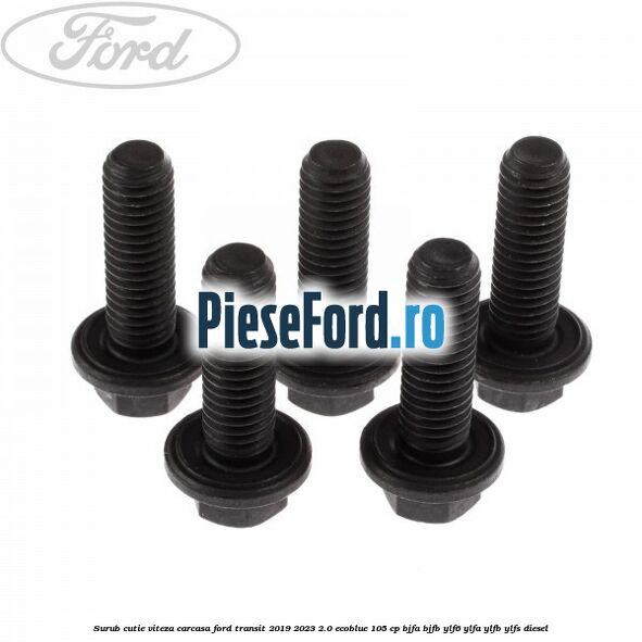 Surub cutie viteza, carcasa Ford Transit 2019-2023 2.0 EcoBlue 105 cp BJFA, BJFB, YLF6, YLFA, YLFB, YLFS diesel