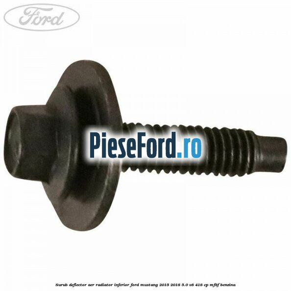 Surub deflector aer radiator inferior Ford Mustang 2015-2018 5.0 V8 418 cp MF8F benzina