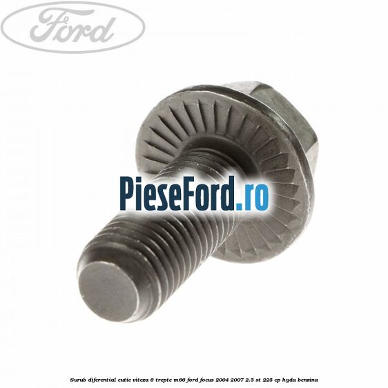 Surub diferential cutie viteza 6 trepte M66 Ford Focus 2004-2007 2.5 ST 225 cp Surub diferential cutie viteza 6 trepte M66 Ford Focus 2004-2007 2.5 ST 225 cp HYDA benzina