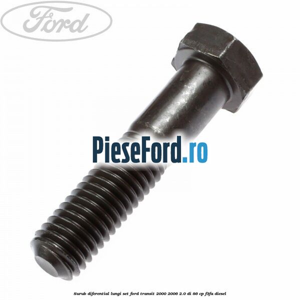 Surub diferential lungi set Ford Transit 2000-2006 2.0 DI 86 cp F3FA diesel