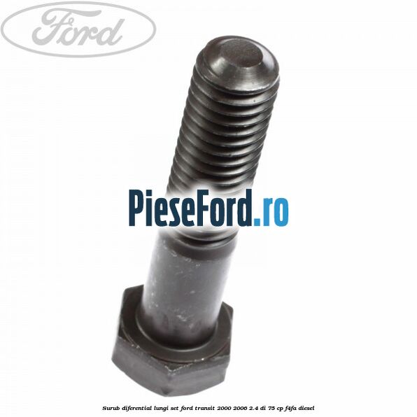 Surub diferential lungi set Ford Transit 2000-2006 2.4 DI 75 cp F4FA diesel