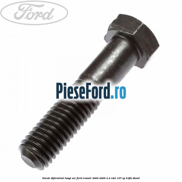 Surub diferential lungi set Ford Transit 2000-2006 2.4 TDCi 137 cp H9FA diesel