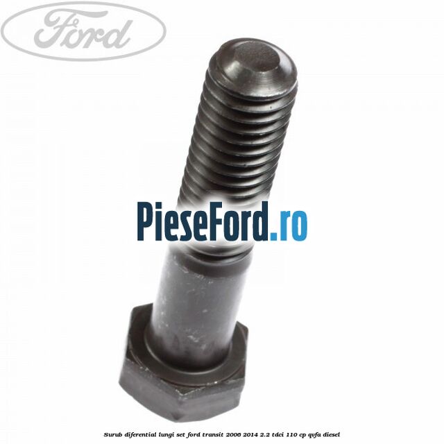 Surub diferential lungi set Ford Transit 2006-2014 2.2 TDCi 110 cp QVFA diesel