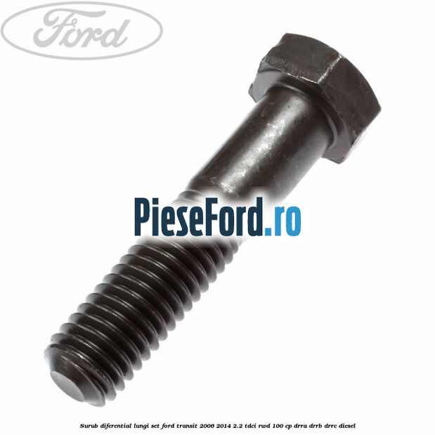 Surub diferential lungi set Ford Transit 2006-2014 2.2 TDCi RWD 100 cp DRRA, DRRB, DRRC diesel