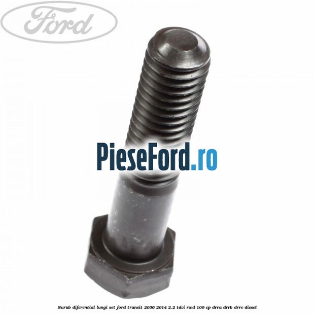 Surub diferential lungi set Ford Transit 2006-2014 2.2 TDCi RWD 100 cp DRRA, DRRB, DRRC diesel