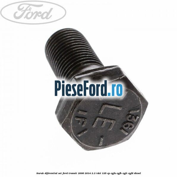 Surub diferential set Ford Transit 2006-2014 2.2 TDCi 125 cp CYFA, CYFB, CYFC, CYFD diesel