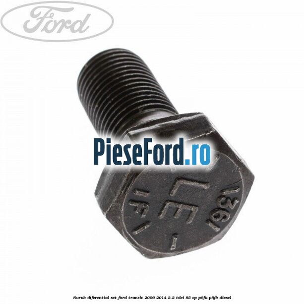 Surub diferential set Ford Transit 2006-2014 2.2 TDCi 85 cp P8FA, P8FB diesel