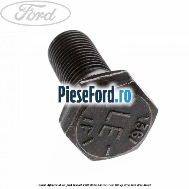 Surub diferential set Ford Transit 2006-2014 2.2 TDCi RWD 100 cp DRRA, DRRB, DRRC diesel