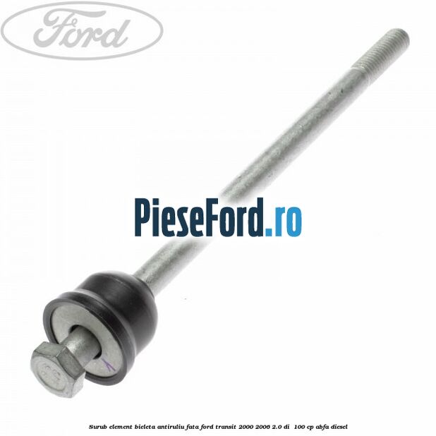 Surub element bieleta antiruliu fata Ford Transit 2000-2006 2.0 DI  100 cp ABFA diesel