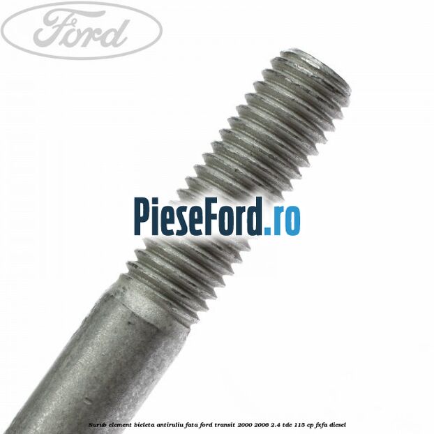 Surub element bieleta antiruliu fata Ford Transit 2000-2006 2.4 TDE 115 cp FXFA diesel