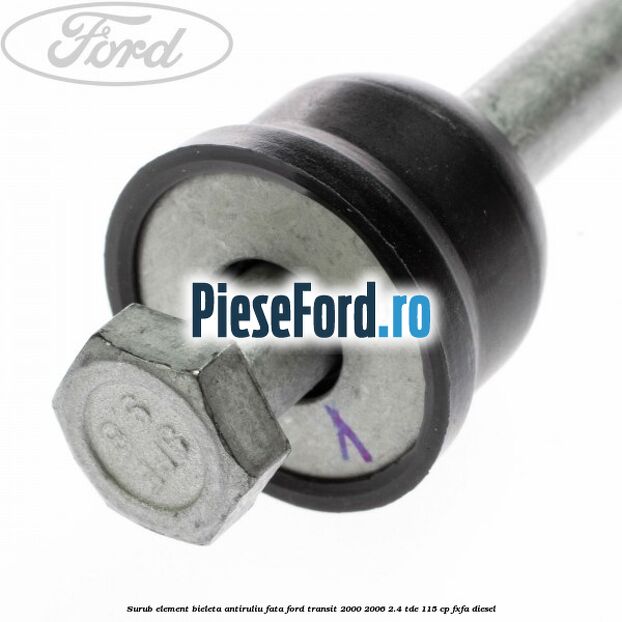 Surub element bieleta antiruliu fata Ford Transit 2000-2006 2.4 TDE 115 cp FXFA diesel