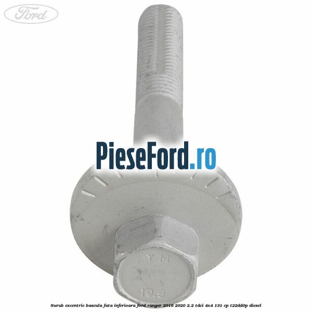 Surub excentric bascula fata inferioara Ford Ranger 2016-2020 2.2 TDCi 4x4 131 cp T22DD0P diesel