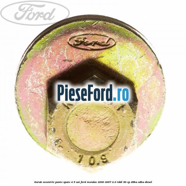 Surub excentric punte spate 4/5 usi Ford Mondeo 2000-2007 2.0 TDDI 90 cp D5BA, SDBA diesel