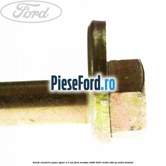 Surub excentric punte spate 4/5 usi Ford Mondeo 2000-2007 ST220 226 cp MEBA benzina