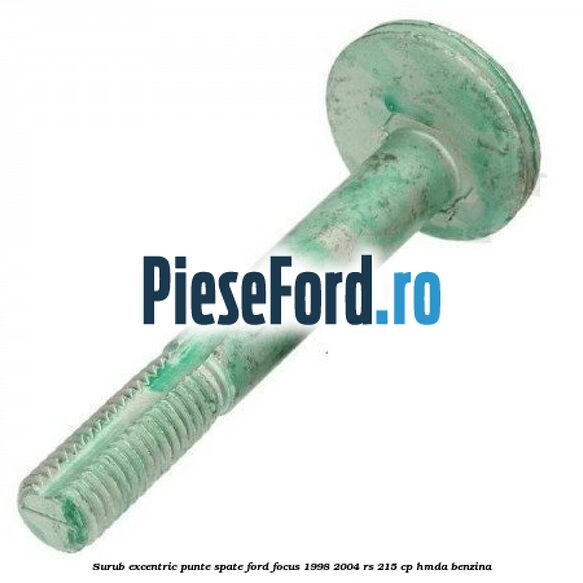 Surub excentric punte spate Ford Focus 1998-2004 RS 215 cp HMDA benzina