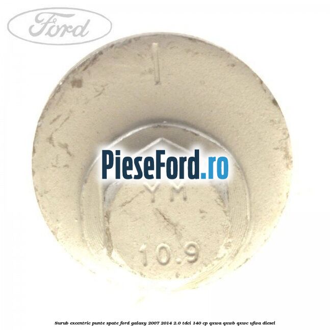 Surub excentric punte spate Ford Galaxy 2007-2014 2.0 TDCi 140 cp QXWA, QXWB, QXWC, UFWA diesel