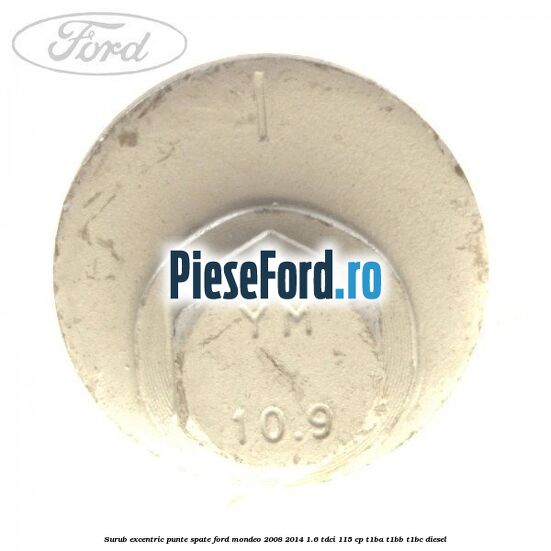 Surub excentric punte spate Ford Mondeo 2008-2014 1.6 TDCi 115 cp T1BA, T1BB, T1BC diesel