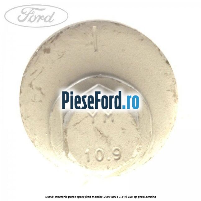 Surub excentric punte spate Ford Mondeo 2008-2014 1.6 Ti 125 cp PNBA benzina