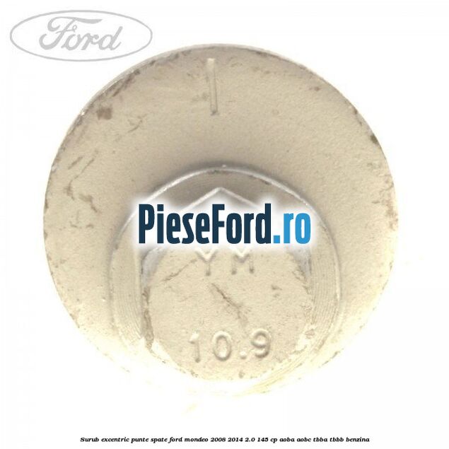 Surub excentric punte spate Ford Mondeo 2008-2014 2.0 145 cp Surub excentric punte spate Ford Mondeo 2008-2014 2.0 145 cp AOBA, AOBC, TBBA, TBBB benzina