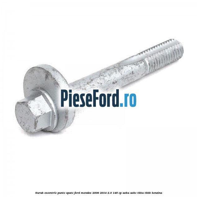 Surub excentric punte spate Ford Mondeo 2008-2014 2.0 145 cp