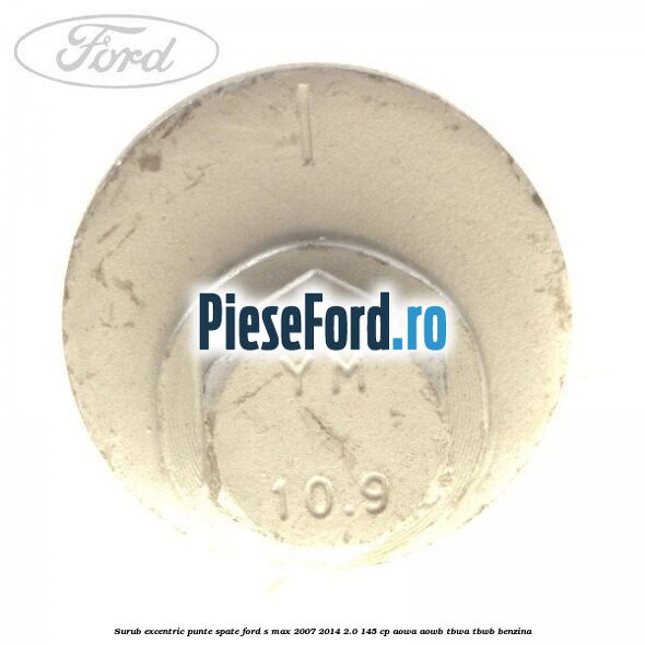 Surub excentric punte spate Ford S-Max 2007-2014 2.0 145 cp AOWA, AOWB, TBWA, TBWB benzina