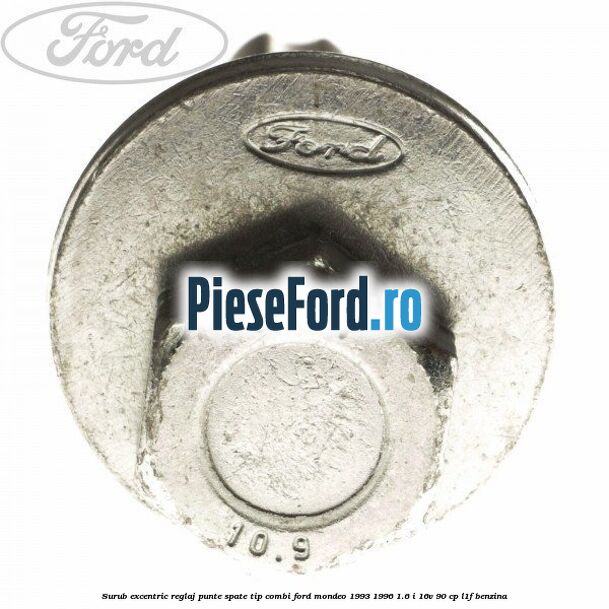 Surub excentric reglaj punte spate tip combi Ford Mondeo 1993-1996 1.6 i 16V 90 cp L1F benzina