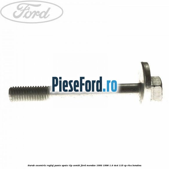 Surub excentric reglaj punte spate tip combi Ford Mondeo 1993-1996 1.8 4x4 115 cp Surub excentric reglaj punte spate tip combi Ford Mondeo 1993-1996 1.8 4x4 115 cp RKA benzina