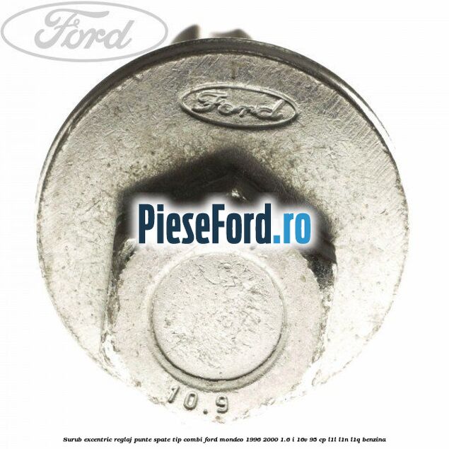 Surub excentric reglaj punte spate tip combi Ford Mondeo 1996-2000 1.6 i 16V 95 cp L1L, L1N, L1Q benzina