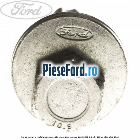 Surub excentric reglaj punte spate tip combi Ford Mondeo 2000-2007 2.2 TDCi 155 cp QJBA, QJBB diesel