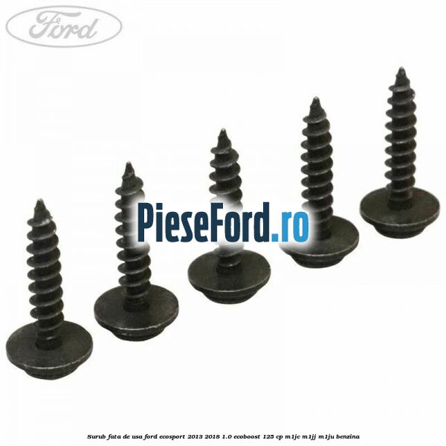 Surub fata de usa Ford EcoSport 2013-2018 1.0 EcoBoost 125 cp M1JC, M1JJ, M1JU benzina