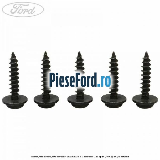 Surub fata de usa Ford EcoSport 2013-2018 1.0 EcoBoost 125 cp M1JC, M1JJ, M1JU benzina