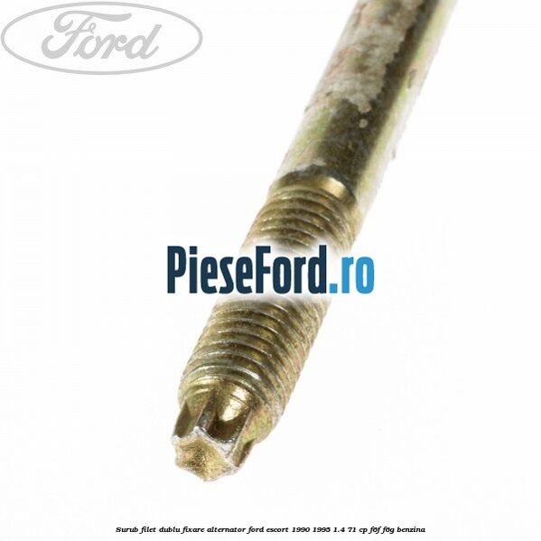 Surub filet dublu fixare alternator Ford Escort 1990-1995 1.4 71 cp F6F, F6G benzina