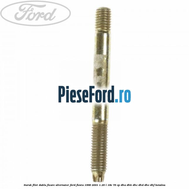 Surub filet dublu fixare alternator Ford Fiesta 1996-2001 1.25 i 16V 75 cp DHA, DHB, DHC, DHD, DHE, DHF benzina