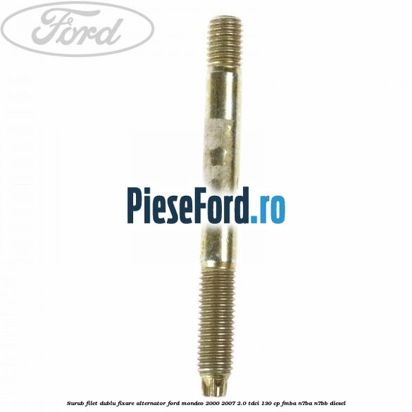 Surub filet dublu fixare alternator Ford Mondeo 2000-2007 2.0 TDCi 130 cp FMBA, N7BA, N7BB diesel