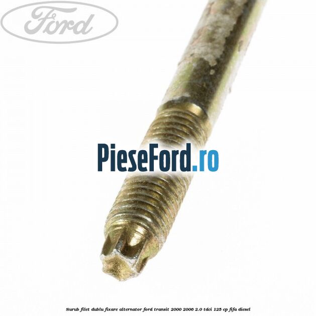Surub filet dublu fixare alternator Ford Transit 2000-2006 2.0 TDCi 125 cp FIFA diesel