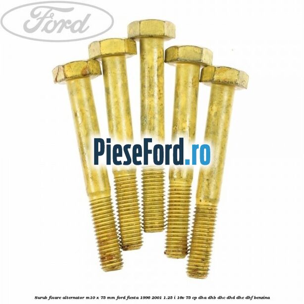 Surub fixare alternator M10 x 75 mm Ford Fiesta 1996-2001 1.25 i 16V 75 cp DHA, DHB, DHC, DHD, DHE, DHF benzina