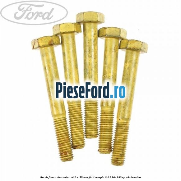 Surub fixare alternator M10 x 75 mm Ford Scorpio 2.0 i 16V 136 cp N3A benzina