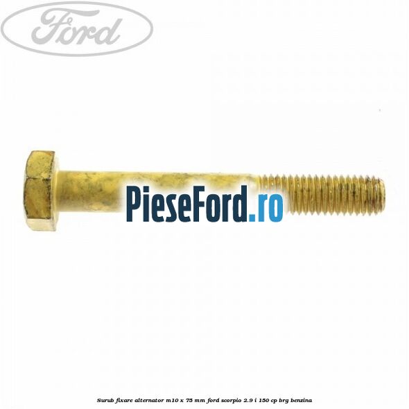 Surub fixare alternator M10 x 75 mm Ford Scorpio 2.9 i 150 cp BRG benzina