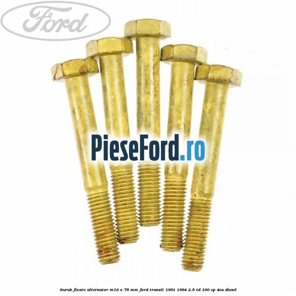 Surub fixare alternator M10 x 75 mm Ford Transit 1991-1994 2.5 TD 100 cp Surub fixare alternator M10 x 75 mm Ford Transit 1991-1994 2.5 TD 100 cp 4EA diesel
