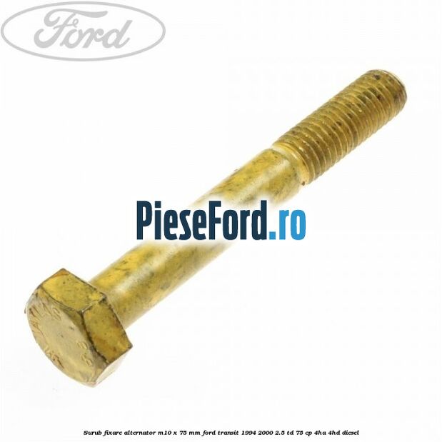 Surub fixare alternator M10 x 75 mm Ford Transit 1994-2000 2.5 TD 75 cp 4HA, 4HD diesel