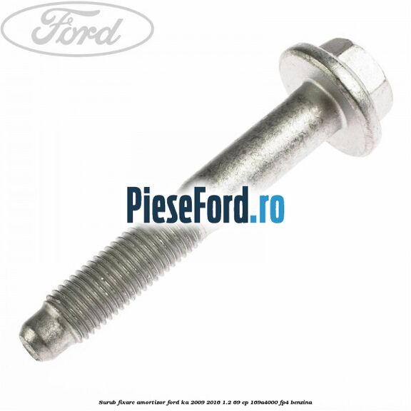 Surub fixare amortizor Ford Ka 2009-2016 1.2 69 cp 169A4000, FP4 benzina